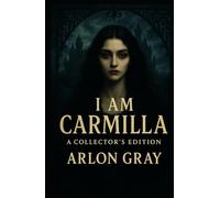 I Am Carmilla: A Collector's Gothic Edition