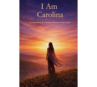 I Am Carolina: A Celebration of a Mother Written in Her Name