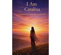 I Am Catalina: A Celebration of a Mother Written in Her Name