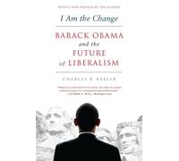 I AM CHANGE: Barack Obama and the Future of Liberalism - Kesler Charles