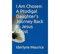 I Am Chosen: A Prodigal Daughter’s Journey Back to Jesus Christ