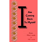 I am Coming Back to Myself: From Mom mode to ME mode Journal | 80+ Prompts; Cut Out Activity; Coloring Activity and MORE