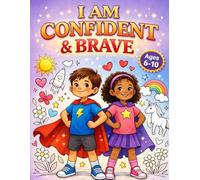 I Am Confident, Brave, and Kind: Affirmations Coloring Book for Kids: 45 Inspiring Positive Affirmations to Build Self-Esteem and Mindful Growth