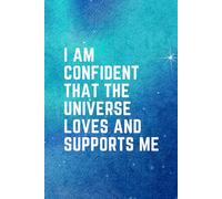 I Am Confident That The Universe Loves And Supports Me: Positive Self-Affirmations Notebook Journal 9 x 6 Inches, Motivational Quoted