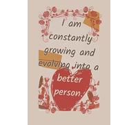 I am constantly growing and evolving into a better person- LIned Notebook 6 x9 100 pages