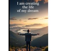 I am creating the life of my dream - writing journal, 90 GSM, paperback