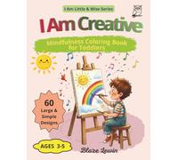 I Am Creative: Mindfulness Coloring Book for Toddlers Ages 3-5 | Art, Imagination & Creative Expression for Little Artists