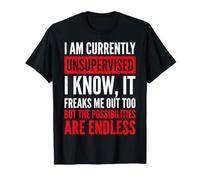 I Am Currently Unsupervised I Know It Freaks Me out Too Maglietta