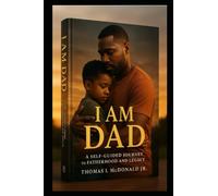 "I Am Dad": A Self-Guided Journey to Fatherhood and Legacy
