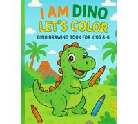 I am dino let’s colour: Colouring book for 3-10 years