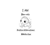 I Am Dino-Mite! A Mindful Coloring Book of Affirmations for All Ages: Fun Dinosaur-Themed “I Am” Statements to Boost Confidence, Calm, and Creativity for All Ages