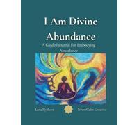 I Am Divine Abundance: A Guided Journal For Embodying Abundance