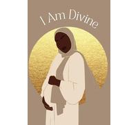 I Am Divine: Motivating Affirmations for Pregnancy and Birth