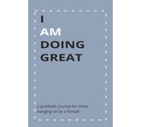 I Am Doing Great: a gratitude journal for those hanging on by a thread | 365 pages | guided journal | 6x9in