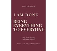 I Am Done Being Everything to Everyone: A Guided Journal for Women Learning to Stop People Pleasing and Prioritize Themselves