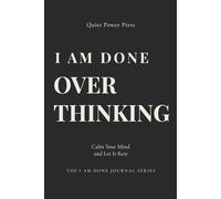 I Am Done Overthinking: A Guided Journal to Calm Your Mind, Reduce Anxiety, and Stop Overthinking (The I Am Done Journal Series).