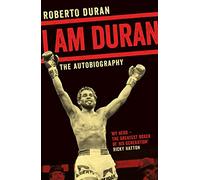 I Am Duran: The Autobiography of Roberto Duran [Lingua inglese]