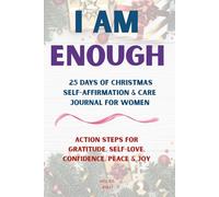 I Am Enough: 25 Days of Christmas Self-Affirmation & Care Journal for Women: Action Steps for Gratitude, Self-Love, Confidence, Peace & Joy