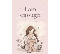 I Am Enough: A Journal of Wholeness and Inner Strength