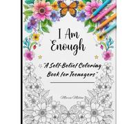 "I Am Enough: A Self-Belief Coloring Book for Teenagers 8.5 x 11 in'': A Mindful Affirmation Coloring Book for Teens and Women - 28 Uplifting Designs ... Pages for Stress Relief and Self-Love