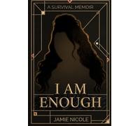 I Am Enough: A Survival Memoir: A survival Memoir