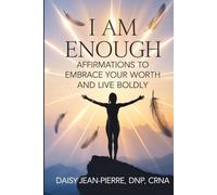 I Am Enough: Affirmations to Embrace Your Worth and Live Boldly