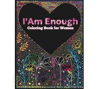 I Am Enough Coloring Book for Women: Relaxing Coloring for Stress Relief with Inspirational Quotes