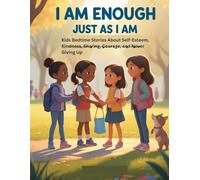 I Am Enough Just As I Am: Kids Bedtime Stories About Self-Esteem, Kindness, Sharing, Courage, and Never Giving Up