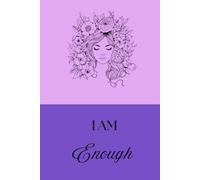 I Am Enough: No More Shrinking. Fully, Freely, You. Your Journey to Self-Love