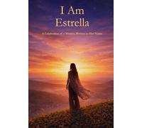 I Am Estrella: A Celebration of a Mother Written in Her Name