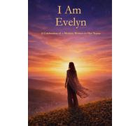 I Am Evelyn: A Celebration of a Mother Written in Her Name