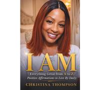I AM | Everything Great from A to Z: Positive Affirmations to Live By Daily