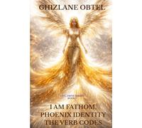 I AM FATHOM, PHOENIX IDENTITY, THE VERB CODES