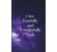 I Am Fearfully and Wonderfully Made