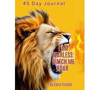I Am Fearless: Watch Me Roar: 45-Day Journal