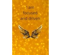 I Am Focused And Driven: Motivational And Inspirational Notebook