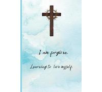 I am forgiven. Learning to love myself.: Journal, diary or notebook. 240 quality pages to express yourself. Contains a personal poem and a note from the author to encourage you.