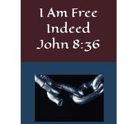 I Am Free Indeed John 8:36