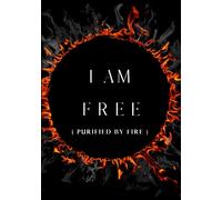 I AM FREE (PURIFIED BY FIRE)