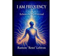 I Am Frequency 3: Echoes of The Eternal