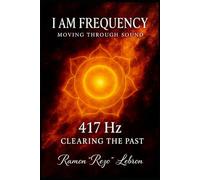 I Am Frequency Moving Through Sound 417 Hz: Book 2 Clearing the Past