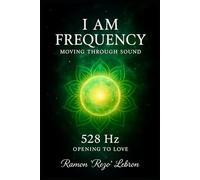 I Am Frequency Moving Through Sound 528 Hz: Opening to Love