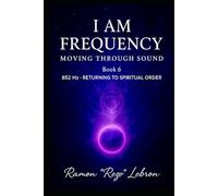 I Am Frequency Moving Through Sound 852 Hz: Returning To Spiritual Order