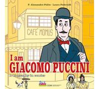I am Giacomo Puccini. A biography in comics