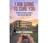 I Am Going to Cure You: A Blood Cancer Journey That Saved My Life