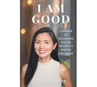 I AM GOOD: A Memoir of Reclaiming the Girl Within to Find My Way Home