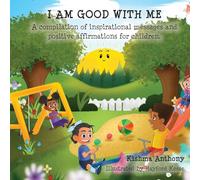 I Am Good with Me: A compilation of inspirational messages and positive affirmations for children.