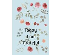 I am grateful: Blooming Gratitude , A simple Everyday Appreciation Journal