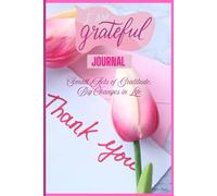 I am Grateful Journal: Small Acts of Gratitude, Big Changes in Life