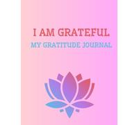 I Am Grateful: My Gratitude Journal